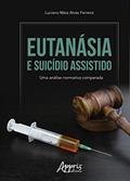 Ler Eutanásia e suicídio assistido: uma análise normativa comparada, do autor Luciano Maia Alves Ferreira Ler Eutanásia e suicídio assistido: uma análise normativa comparada, do autor Luciano Maia Alves Ferreira