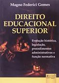 Ler Direito Educacional Superior - Evolução Histórica, Legislação, Procedimentos Administrativos e Função Normativa, do autor Magno Federici Gomes Ler Direito Educacional Superior - Evolução Histórica, Legislação, Procedimentos Administrativos e Função Normativa, do autor Magno Federici Gomes