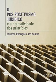 O Pós-positivismo Jurídico: e a Normatividade dos Princípios, do autor Eduardo Rodrigues dos Santos