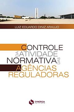 Controle da atividade normativa das agências reguladoras, do autor Luiz Eduardo Diniz Araujo