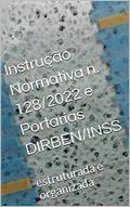 Ler Instrução Normativa n. 128/2022 e Portarias DIRBEN/INSS: estruturada e organizada, do autor LUIZ F MELO