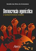 Ler Democracia Agonística e Normatividade Comum, do autor Geraldo das Dôres de Armendane