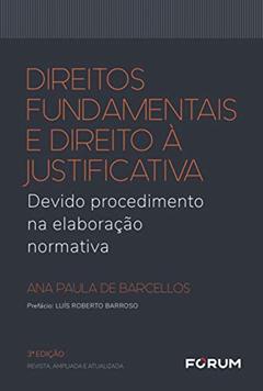 Direitos fundamentais e direito à justificativa: Devido procedimento na elaboração normativa, do autor Ana Paula de Barcellos