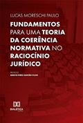 Ler Fundamentos para uma teoria da coerência normativa no raciocínio jurídico, do autor Lucas Moreschi Paulo Ler Fundamentos para uma teoria da coerência normativa no raciocínio jurídico, do autor Lucas Moreschi Paulo