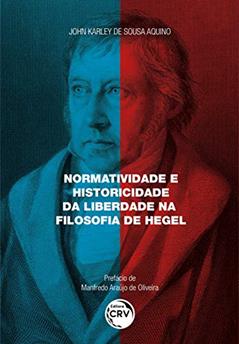 Normatividade e historicidade da liberdade na filosofia de hegel, do autor John Karley de Sousa Aquino