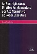 Ler As Restrições aos Direitos Fundamentais por ato Normativo do Poder Executivo, do autor Marcela Rosa Abrahão