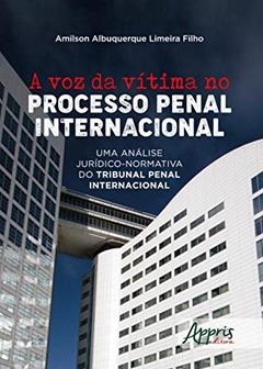 A voz da vítima no processo penal internacional: uma análise jurídico-normativa do tribunal penal internacional, do autor Amilson Albuquerque Limeira Filho