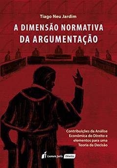 A Dimensão Normativa da Argumentação, do autor Tiago Neu Jardim