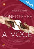 Ler Conecte-se a você: O encontro de uma nova mentalidade que transformará a sua vida (Série Autoconhecimento), do autor Rodrigo Ferretti Ler Conecte-se a você: O encontro de uma nova mentalidade que transformará a sua vida (Série Autoconhecimento), do autor Rodrigo Ferretti