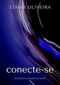 Ler CONECTE-SE: A ESPIRITUALIDADE EM VOCÊ, do autor ELMAR OLIVEIRA Ler CONECTE-SE: A ESPIRITUALIDADE EM VOCÊ, do autor ELMAR OLIVEIRA
