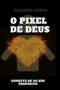 Ler O Pixel de Deus: Conecte-se ao seu Propósito!, do autor Cláudio Costa Ler O Pixel de Deus: Conecte-se ao seu Propósito!, do autor Cláudio Costa