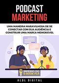 Ler PODCAST MARKETING: CONECTE-SE COM SUA AUDIÊNCIA E CONSTRUA SUA MARCA!, do autor ALDL DIGITAL