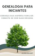 Ler Genealogia para Iniciantes: Conheça sua história familiar. Conecte-se com suas origens., do autor Juliana Mendes de Sá Beckert