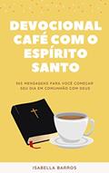 Ler DEVOCIONAL CAFÉ COM O ESPÍRITO SANTO, do autor ISABELLA BARROS