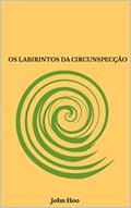 Ler Os labirintos da circunspecção, do autor John Hoo Ler Os labirintos da circunspecção, do autor John Hoo