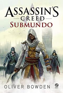 Assassin's Creed: Submundo, do autor Oliver Bowden