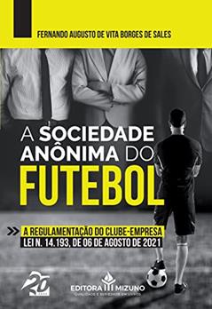 A Sociedade Anônima do Futebol (Edição 1), do autor Fernando Augusto de Vita Borges de Sales