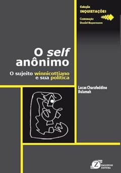 O Self Anônimo O Sujeito Winnicottiano e sua Política, do autor Lucas Charafeddine Bulamah