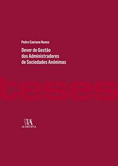 Dever de Gestão dos Administradores de Sociedades Anónimas, do autor Pedro Caetano Nunes