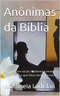 Ler Anônimas da Bíblia: Aprenda com essas mulheres a viver plenamente o que Deus tem para você (Ensinamentos para uma vida próspera), do autor Waldineia Ladislau Ler Anônimas da Bíblia: Aprenda com essas mulheres a viver plenamente o que Deus tem para você (Ensinamentos para uma vida próspera), do autor Waldineia Ladislau