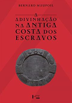 A Adivinhação na Antiga Costa dos Escravos, do autor Bernard Maupoil