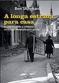 Ler A longa estrada para casa, do autor Ben Shephard Ler A longa estrada para casa, do autor Ben Shephard
