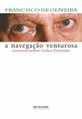 Ler A Navegação Venturosa: Ensaios Sobre Celso Furtado, do autor Francisco de Oliveira Ler A Navegação Venturosa: Ensaios Sobre Celso Furtado, do autor Francisco de Oliveira