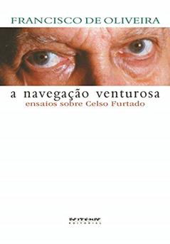 A Navegação Venturosa: Ensaios Sobre Celso Furtado, do autor Francisco de Oliveira