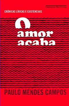 O amor acaba, do autor Paulo Mendes Campos