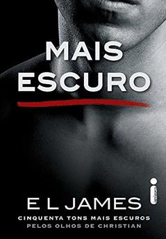 Mais Escuro: Cinquenta tons mais escuros pelos olhos de Christian: 2, do autor E.L James