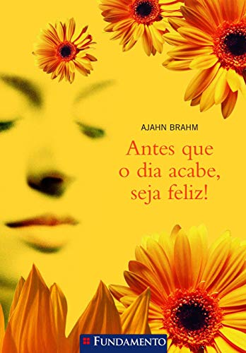 Ler Antes que o Dia Acabe, Seja Feliz!, do autor Ajahn Brahm