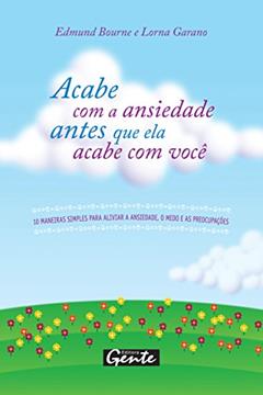 Acabe com a ansiedade antes que ela acabe com você, do autor Edmund Bourne; Lorna Garano