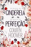 Ler Em busca de Cinderela e Em busca da perfeição, do autor Colleen Hoover