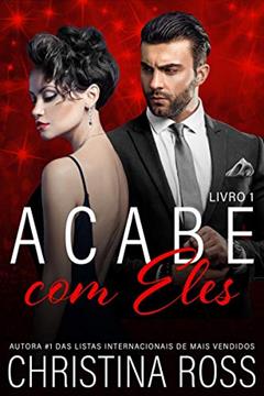 Acabe com Eles, Livro 1: Uma emocionante série de suspense romântico (Acabe Comigo 13), do autor Christina Ross