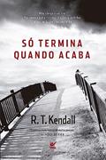 Ler Só Termina Quando Acaba: Não Chegou ao Fim!, do autor R.T. Kendall