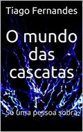 Ler O mundo das cascatas: Só uma pessoa sobra (Um dia eu sonhei Livro 1), do autor Tiago Fernandes