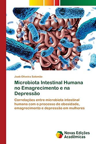 Ler Microbiota Intestinal Humana no Emagrecimento e na Depressão: Correlações entre microbiota intestinal humana com o processo de obesidade, emagrecimento e depressão em mulheres, do autor Joab Oliveira Salomão