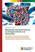 Ler Microbiota Intestinal Humana no Emagrecimento e na Depressão: Correlações entre microbiota intestinal humana com o processo de obesidade, emagrecimento e depressão em mulheres, do autor Joab Oliveira Salomão Ler Microbiota Intestinal Humana no Emagrecimento e na Depressão: Correlações entre microbiota intestinal humana com o processo de obesidade, emagrecimento e depressão em mulheres, do autor Joab Oliveira Salomão