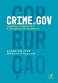 Ler Crime.gov: Quando corrupção e governo se misturam, do autor Jorge Pontes; Márcio Anselmo