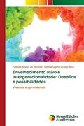 Ler Envelhecimento ativo e intergeracionalidade: Desafios e possibilidades, do autor Fabiana Soares de Almeida; FátimaEugênia Araújo Silva Ler Envelhecimento ativo e intergeracionalidade: Desafios e possibilidades, do autor Fabiana Soares de Almeida; FátimaEugênia Araújo Silva