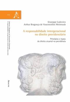 A responsabilidade intergeracional no direito previdenciário. Princípios e regras do direito atuarial na previdencia, do autor Giuseppe Ludovico; Arthur Bragança de Vasconcellos