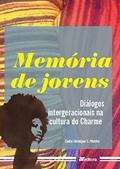 Ler Memória de Jovens. Diálogos Intergeracionais na Cultura do Charme, do autor Carlos Henrique S. Martins Ler Memória de Jovens. Diálogos Intergeracionais na Cultura do Charme, do autor Carlos Henrique S. Martins