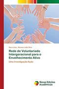 Ler Rede de Voluntariado Intergeracional para o Envelhecimento Ativo: Uma Investigação-Ação, do autor Sara Lima; Alcione Leite Silva