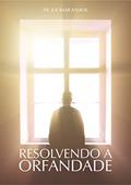 Ler Resolvendo a Orfandade, do autor PR JUCIMAR RAMOS