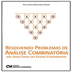 Resolvendo Problemas de Análise Combinatória nos Anos Finais do Ensino Fundamental, do autor Paulo Jorge Magalhães Teixeira