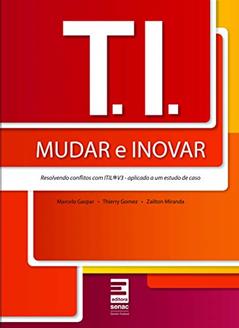 T.I. - Mudar e inovar - resolvendo conflitos com ITIL, do autor Marcelo Gaspar; Thierry Gomez; Zailton Miranda