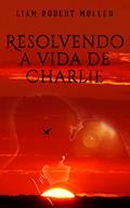 Ler Resolvendo a vida de Charlie, do autor Liam Robert Mullen
