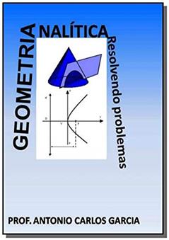 Geometria Analítica. Resolvendo Problemas, do autor Antonio Carlos Garcia