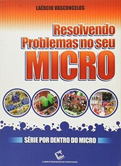 Resolvendo Problemas no Seu Micro, do autor Laércio Vasconcelos