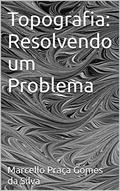 Ler Topografia: Resolvendo um Problema, do autor Marcello Praça Gomes da Silva